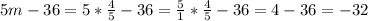 5m-36=5*\frac{4}{5}-36=\frac{5}{1}* \frac{4}{5} -36=4-36=-32