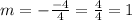 m = - \frac{ - 4}{4} = \frac{4}{4} = 1