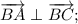 \overrightarrow {BA}\perp \overrightarrow {BC} ;