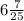 6\frac{7}{25}