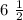 6\ \frac{1}{2}