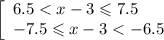 \left[\begin{array}{l}6.5< x-3\leqslant 7.5 \\ -7.5\leqslant x-3< -6.5 \end{array}\right.