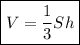 \displaystyle \boxed { V=\frac{1}{3}Sh }