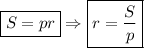 \displaystyle \boxed {S=pr} \Rightarrow \boxed{r=\frac{S}{p} }