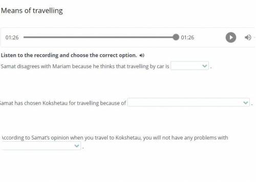 Means of travelling Listen to the recording and choose the correct option.  Samat disagrees with Mar