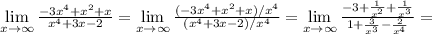 \lim\limits_{x\to \infty} \frac{-3x^4+x^2+x}{x^4+3x-2}=\lim\limits_{x\to \infty} \frac{(-3x^4+x^2+x)/x^4}{(x^4+3x-2)/x^4}=\lim\limits_{x\to \infty} \frac{-3+\frac{1}{x^2} +\frac{1}{x^3} }{1+\frac{3}{x^3} -\frac{2}{x^4} }=\\