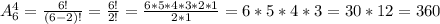 A_6^4=\frac{6!}{(6-2)!}=\frac{6!}{2!}= \frac{6*5*4*3*2*1}{2*1}=6*5*4*3=30*12=360