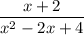 \small{\dfrac{x + 2}{ {x}^{2} - 2x + 4}\:}