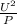 \frac{U^{2} }{P}