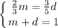 \displaystyle \left \{ {{\frac{2}{3}m =\frac{3}{5}d } \atop {m+d=1}} \right.