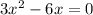 3 {x}^{2} - 6x = 0