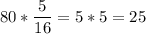 \displaystyle80 * \frac{5}{16}=5*5 = 25