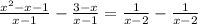 \frac{x^{2} -x-1}{x-1} -\frac{3-x}{x-1} =\frac{1}{x-2} -\frac{1}{x-2}