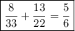 \boxed{\dfrac{8}{33} + \dfrac{13}{22} = \dfrac{5}{6}}