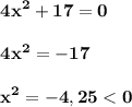 \displaystyle\bf\\4x^{2} +17=04x^{2} =-17x^{2} =-4,25 < 0