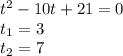 {t}^{2} - 10t + 21 = 0 \\ t_{1} = 3 \\ t_{2} = 7