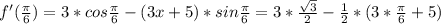 f'(\frac{\pi }{6} )=3*cos\frac{\pi }{6} -(3x+5)*sin\frac{\pi }{6} =3*\frac{\sqrt{3} }{2} -\frac{1}{2} *(3*\frac{\pi }{6} +5)