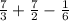 \frac{7}{3} + \frac{7}{2} - \frac{1}{6}