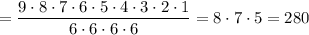 =\dfrac{9\cdot8\cdot7\cdot6\cdot5\cdot4\cdot3\cdot2\cdot1}{6\cdot6\cdot6\cdot6}=8\cdot7\cdot5=280