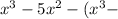 x {}^{3} - 5x {}^{2} - (x {}^{3} -