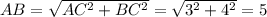 AB=\sqrt{AC^2+BC^2}=\sqrt{3^2+4^2}=5