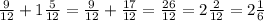 \frac{9}{12}+1\frac{5}{12} = \frac{9}{12}+\frac{17}{12} = \frac{26}{12} =2\frac{2}{12} =2\frac{1}{6}