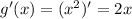 g'(x) = (x^{2} )' = 2x