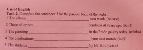 Use of English Task 2. Complete the sentences. Use the passive form of the verbs..