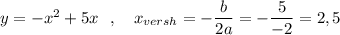 y=-x^2+5x\ \ ,\ \ \ x_{versh}=-\dfrac{b}{2a}=-\dfrac{5}{-2} =2,5