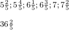 5\frac{2}{5};5\frac{4}{5};6\frac{1}{5};6\frac{3}{5};7;7\frac{2}{5}36\frac{2}{5}