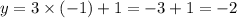 y = 3 \times ( - 1) + 1 = - 3 + 1 = - 2