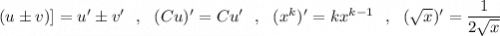 (u\pm v)]=u'\pm v'\ \ ,\ \ (Cu)'=Cu'\ \ ,\ \ (x^{k})'=kx^{k-1}\ \ ,\ \ (\sqrt{x})'=\dfrac{1}{2\sqrt{x}}