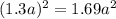 (1.3a) {}^{2} = 1.69a {}^{2}