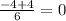 \frac{ - 4 + 4}{6} = 0