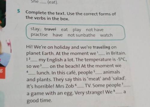 5 Complete the text. Use the correct forms of the verbs in the box. stay travel eat play not have pr