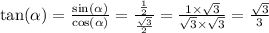 \tan( \alpha ) = \frac{ \sin( \alpha ) }{ \cos( \alpha ) } = \frac{ \frac{1}{2} }{ \frac{ \sqrt{3} }{2} } = \frac{1 \times \sqrt{3} }{ \sqrt{3} \times \sqrt{3} } = \frac{ \sqrt{3} }{3}