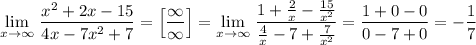 \lim\limits_{x \to \infty }\, \dfrac{x^2+2x-15}{4x-7x^2+7}=\Big[\dfrac{\infty }{\infty }\Big]=\lim\limits_{x \to \infty }\, \dfrac{1+\frac{2}{x}-\frac{15}{x^2}}{\frac{4}{x}-7+\frac{7}{x^2}}=\dfrac{1+0-0}{0-7+0}=-\dfrac{1}{7}