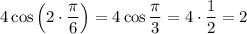 4\cos\left(2\cdot\dfrac{\pi }{6}\right)=4\cos\dfrac{\pi }{3}=4\cdot\dfrac{1}{2}=2