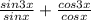 \frac{sin3x}{sinx} + \frac{cos3x}{cosx}