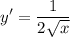 \displaystyle y' =\frac{1}{2\sqrt{x} }