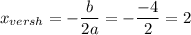 x_{versh}=-\dfrac{b}{2a}=-\dfrac{-4}{2}=2