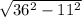 \sqrt{36^{2} -11^{2}