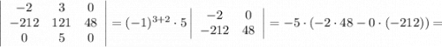 \left|\begin{array}{ccc}-2&3&0\\-212&121&48\\0&5&0\end{array}\right|=(-1)^{3+2} \cdot 5\left|\begin{array}{cc}-2&0\\-212&48\end{array}\right|=-5 \cdot (-2 \cdot 48-0 \cdot (-212))=