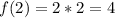 f(2)=2*2=4