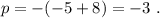 p=-(-5+8)=-3\ .