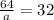 \frac{64}{a} =32