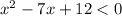 x^{2} -7x+12 < 0