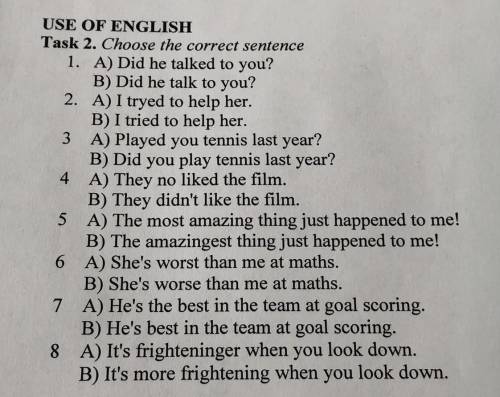 Task 2. Choose the correct sentence 1. A) Did he talked to you? B) Did he talk to you? 2. A) I tryed