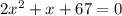 2x^2+x+67=0