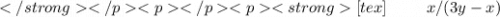 [tex] \: \: \: \: \: \: \: \: \: \: \: x/(3y - x)